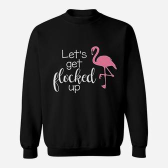 Lets Get Flocked Up Funny Flamingo Bird Sweatshirt - Thegiftio UK