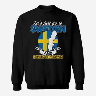 Let's Just Go To Sweden And Never Come Back Swedish Gift Sweatshirt | Crazezy AU