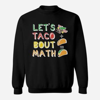 Lets Taco Bout Math Men Women Teacher Funny Cute Sweatshirt | Crazezy AU