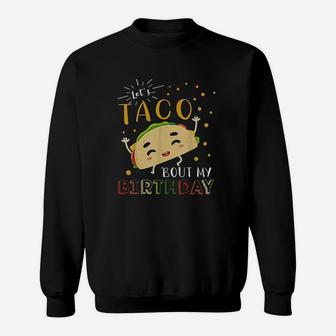 Lets Taco Bout My Birthday Sweatshirt | Crazezy