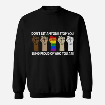 Lgbt Don't Let Anyone Stop You Being Proud Of Who You Are Sweatshirt - Monsterry AU