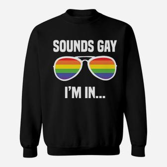 Lgbt Rainbow Glasses Funny Slogan Sounds Gay I'm In Sweatshirt - Monsterry