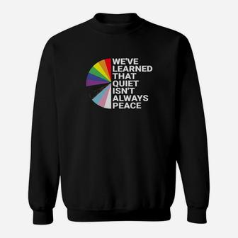 Lgbt We Are Learned That Quiet Isnt Always Peace Sweatshirt - Monsterry