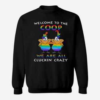 Lgbt Welcome To The Coop We Are All Cluckin' Crazy Sweatshirt - Monsterry