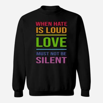 Lgbt When Hate Is Loud Love Must Not Be Silent Sweatshirt - Monsterry