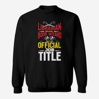 Librarian Because Book Wizard Not A Job Title Gift Sweatshirt | Crazezy