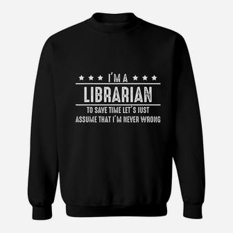 Librarian Never Wrong Librarian Gift For Librarians Sweatshirt | Crazezy