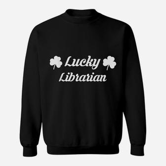 Librarian St Patricks Day Shirt Library Books Job Irish Gift Sweatshirt | Crazezy