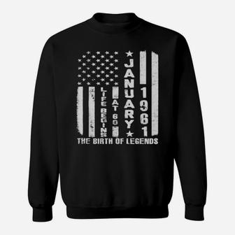 Life Begins At 60 Born In January 1961 The Year Of Legends Sweatshirt - Monsterry CA