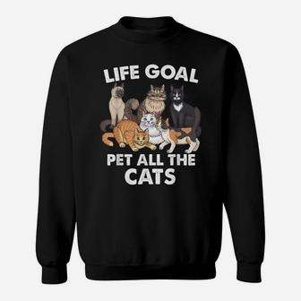 Life Goal Pet All The Cats Shirt - Funny Cat Lovers Sweatshirt | Crazezy CA