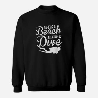 Life Is A Beach Then You Dive Diving Sweatshirt | Crazezy CA