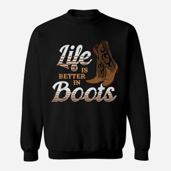 Life Is Better In Boots Cowgirl Country Sweatshirt | Crazezy