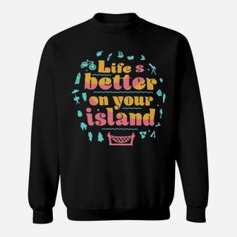 Life Is Better On Your Island Sweatshirt - Monsterry