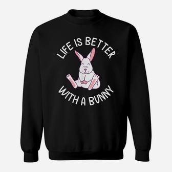 Life Is Better With A Bunny Animal Pun Funny Easter Sweatshirt | Crazezy AU