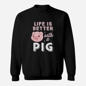 Life Is Better With A Pig Animal Pig Lovers Pigs Sweatshirt | Crazezy
