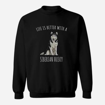 Life Is Better With A Siberian Husky Dog Lover Sweatshirt | Crazezy AU