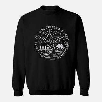 Life Is Meant For Good Friends And Great Adventures Sweatshirt - Thegiftio UK