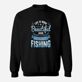 Life Is More Beautiful When You Go Fishing Sweatshirt | Crazezy UK