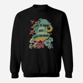 Life Is Short But Sweet For Certain Sweatshirt - Thegiftio