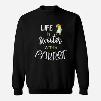 Life Is Sweeter With A Parrot Sweatshirt | Crazezy