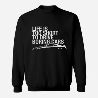 Life Is Too Short To Drive Boring Cars Sweatshirt - Thegiftio UK