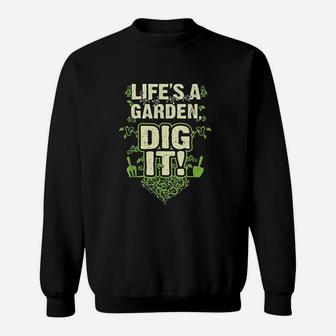 Lifes A Garden Dig It Sweatshirt | Crazezy CA