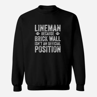 Lineman Because Brick Wall Isnt An Official Position Sweatshirt | Crazezy