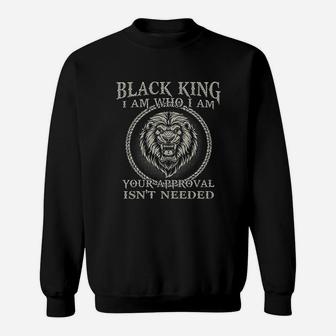 Lion Black King I Am Who I Am Your Approval Isnt Needed Sweatshirt - Thegiftio UK