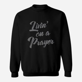 Living On A Prayer Sweatshirt | Crazezy AU