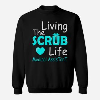 Living The Scrub Life Certified Medical Assistant Nurse Gift Sweatshirt | Crazezy DE
