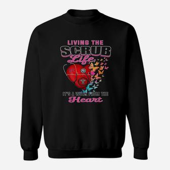Living The Scrub Life It Is A Work From The Heart Nurse Life Sweatshirt | Crazezy
