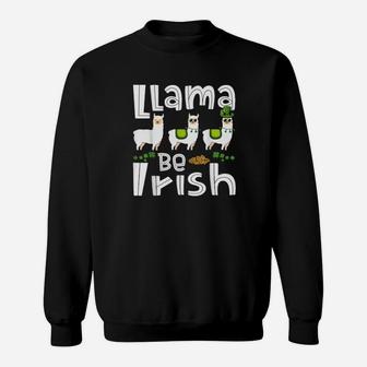 Llama Be Irish St Patricks Day Llamas Sweatshirt - Monsterry