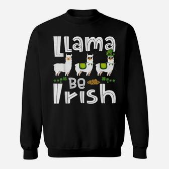Llama Be Irish St Patricks Day Llamas Sweatshirt - Monsterry