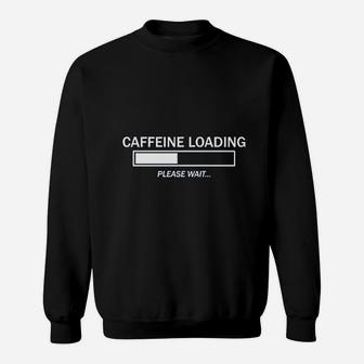 Loading Please Wait Sweatshirt | Crazezy