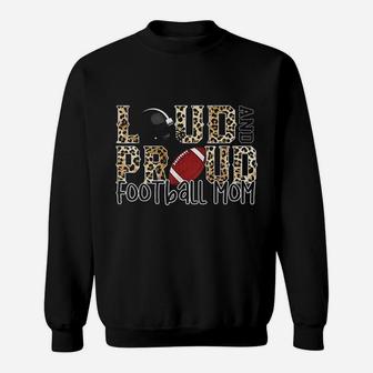 Loud And Proud Football Mom Leopard Print Cheetah Pattern Sweatshirt | Crazezy CA