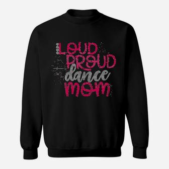 Loud Proud Dance Mom Sweatshirt - Thegiftio UK