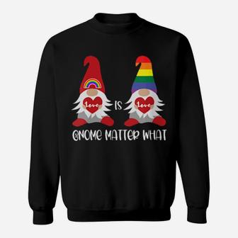Love Is Love Gnome Matter What Gay Meme Sweatshirt - Monsterry