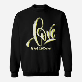 Love Is Not Cancelled Cute Valentines Sweatshirt - Monsterry CA