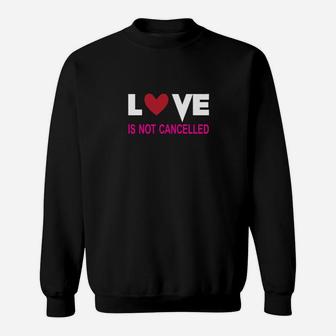 Love Is Not Cancelled Sweatshirt - Monsterry