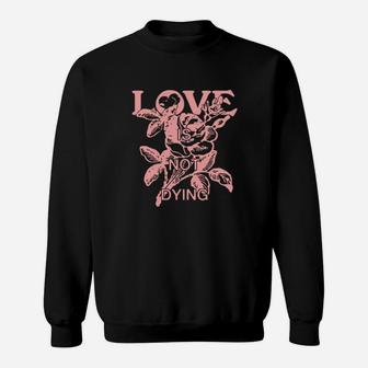 Love Is Not Dying Sweatshirt - Monsterry AU