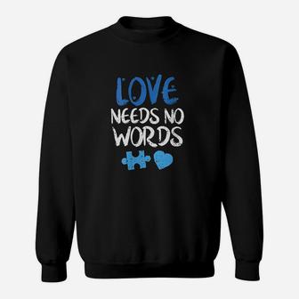 Love Needs No Words Awareness Mom Dad Teacher Sweatshirt | Crazezy CA