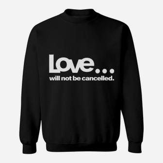 Love Will Not Be Cancelled Sweatshirt - Monsterry