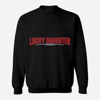 Lucky Daughter Of A Crazy Dad Christmas Present For Daughter Sweatshirt | Crazezy DE