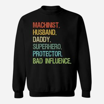 Machinist Husband Daddy Superhero Protector Bad Influence Sweatshirt | Crazezy