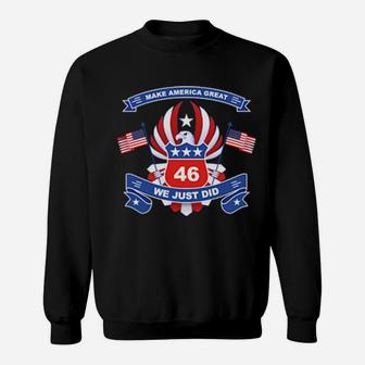 Make America Great 46 We Just Did Sweatshirt - Monsterry AU