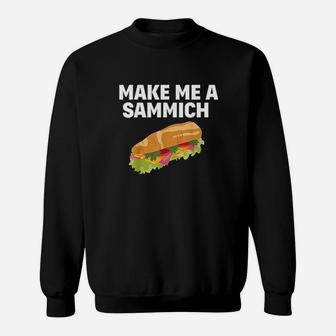 Make Me A Sammich Sandwich Maker Gift Sweatshirt | Crazezy AU