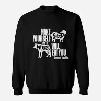 Make Yourself Sheep And The Wolves Will Eat You Sweatshirt | Crazezy DE