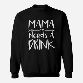 Mama Needs A Drink Sweatshirt | Crazezy