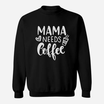 Mama Needs Coffee Sweatshirt | Crazezy