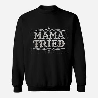 Mama Tried Sweatshirt | Crazezy CA